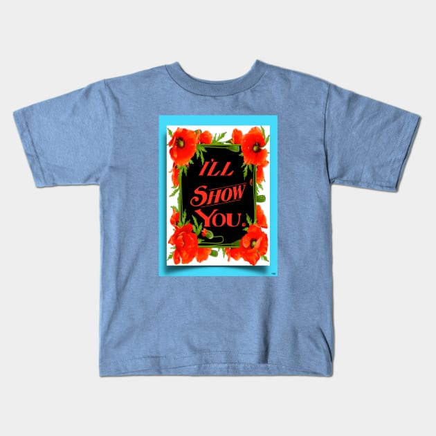 I'LL SHOW YOU POWER MESSAGE Kids T-Shirt by PETER J. KETCHUM ART SHOP